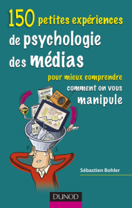 150 petites experiences de psychologie des medias Pour mieux comprendre comment on vous manipule