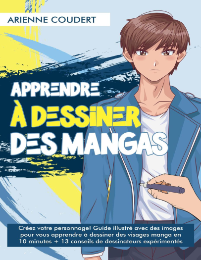 Apprendre à Dessiner des Mangas Créez votre personnage Guide illustré avec des images pour vous apprendre à dessiner des...