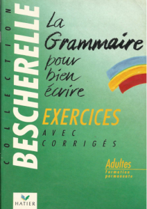 Bescherelle. La grammaire pour bien écrire. Exercices avec les corrigés