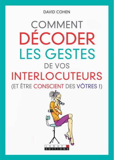 Comment décoder les gestes de vos interlocuteurs et Etre Conscient des Votres