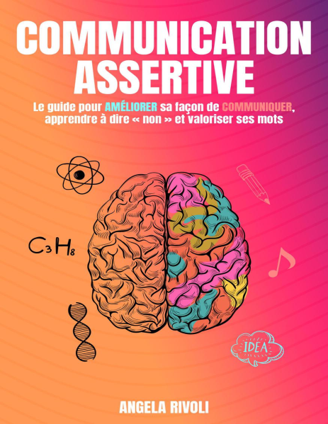 Communication AssertiveLe guide pour améliorer sa façon de communiquer, apprendre à dire « non » et valoriser ses mots