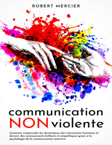 Communication non violente — Comment comprendre les dynamiques des interactions humaines et devenir des communicants brillants.