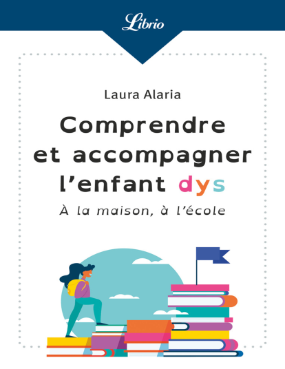 Comprendre et accompagner l’enfant dys - À la maison, à lécole