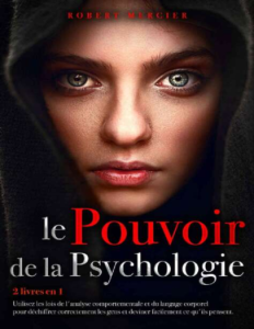 LE POUVOIR DE LA PSYCHOLOGIE 2 livres en 1 - Utilisez les lois de lAnalyse Comportementale et du Langage Corporel pour...